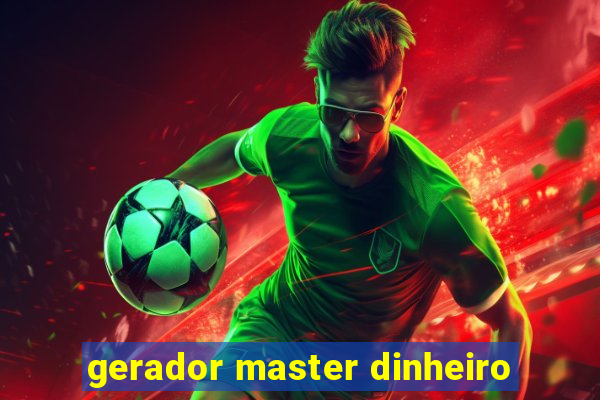 gerador master dinheiro